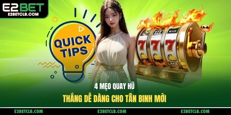 4 mẹo quay hũ thắng dễ dàng cho tân binh mới 