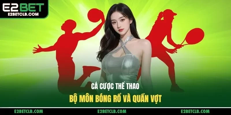 Cá cược thể thao bộ môn bóng rổ và quần vợt