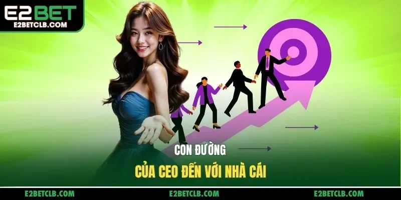 Con đường của CEO đến với nhà cái
