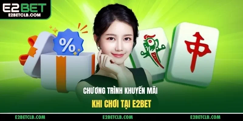 Chương trình khuyến mãi khi chơi tại E2Bet
