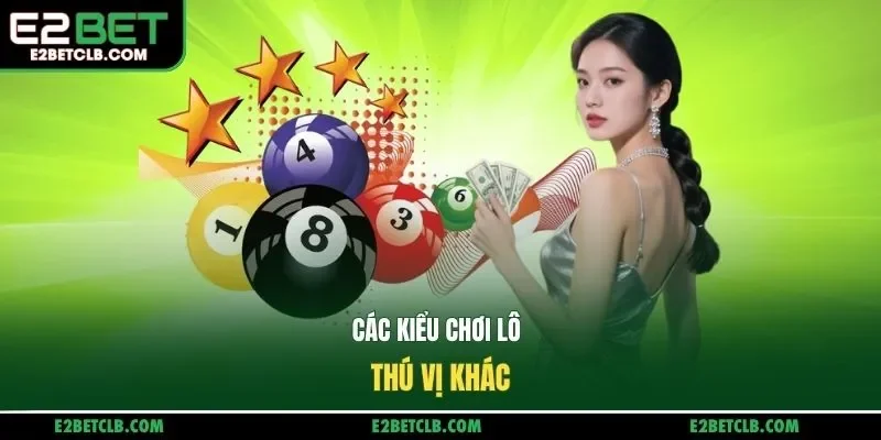 Các kiểu chơi lô thú vị khác