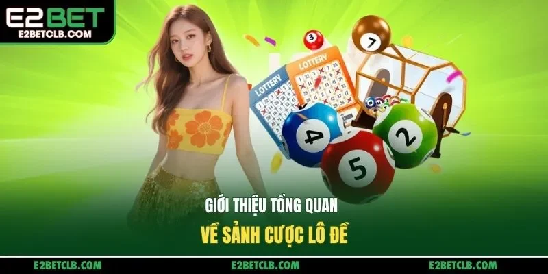 Giới thiệu tổng quan về sảnh cược lô đề