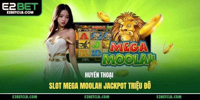 Huyền thoại slot Mega Moolah jackpot triệu đô