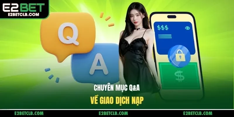 Chuyên mục Q&A về giao dịch nạp