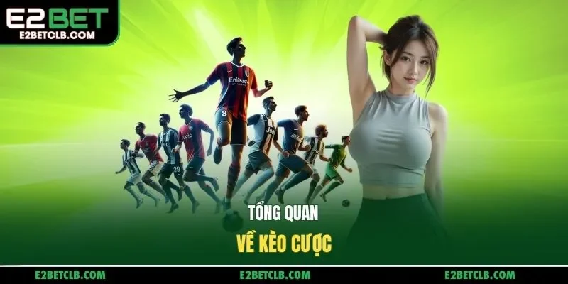 Tổng quan về kèo cược
