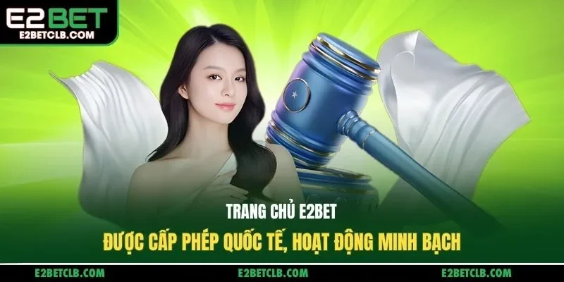 Trang chủ E2BET được cấp phép quốc tế, hoạt động minh bạch