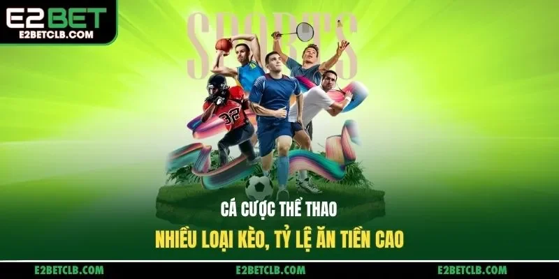 Cá cược thể thao kèo nhiều loại, tỷ lệ ăn tiền cao
